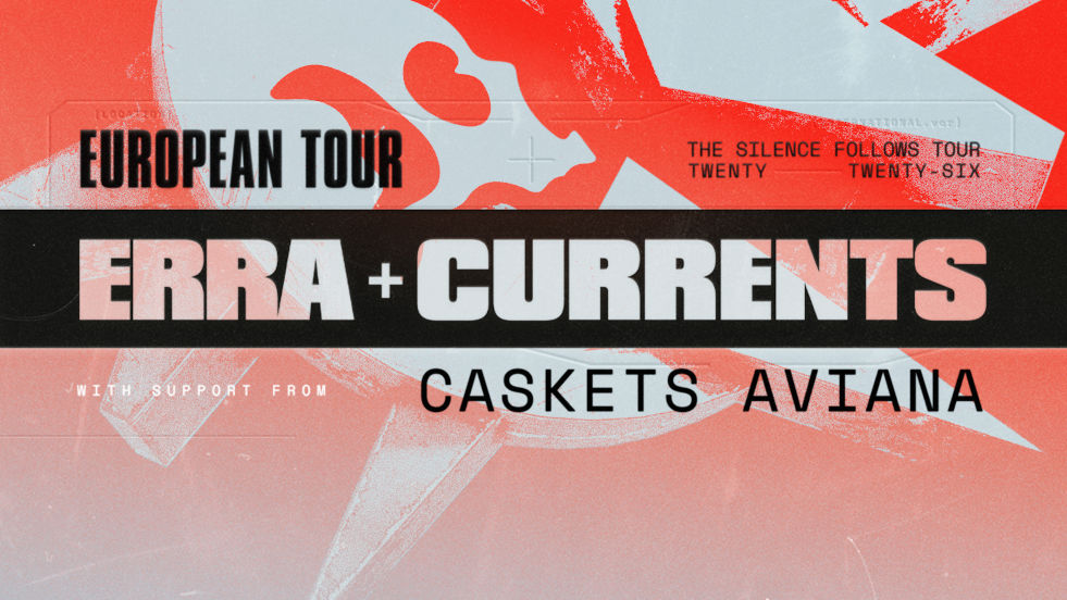 ERRA ,CURRENTS - THE SILENCE FOLLOWS EU TOUR 2026  